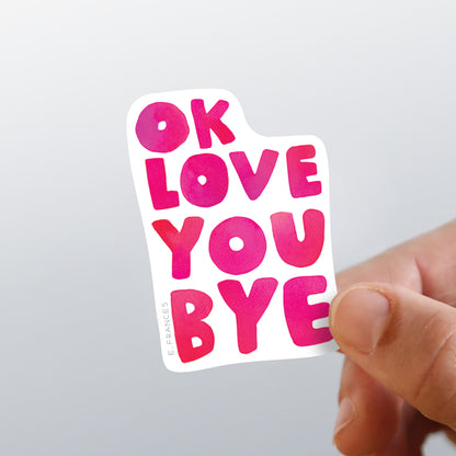 OkLoveYouBye Sticker